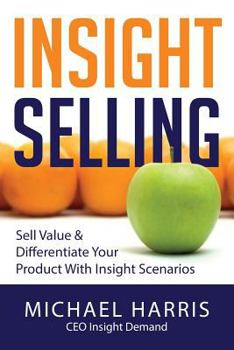 Paperback Insight Selling: How to sell value & differentiate your product with Insight Scenarios Book
