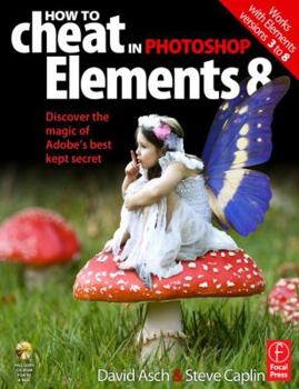 Paperback How to Cheat in Photoshop Elements 8: Discover the Magic of Adobe's Best Kept Secret Book