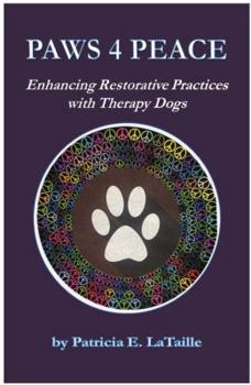 Paperback Paws 4 Peace - Enhancing Restorative Practices with Therapy Dogs Book