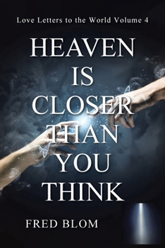 Paperback Heaven Is Closer Than You Think: Love Letters to the World: Volume 4 Book