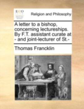 Paperback A Letter to a Bishop, Concerning Lectureships. by F.T. Assistant Curate at - And Joint-Lecturer of St.- Book