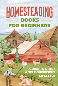 Paperback Homesteading Books for Beginners: Guide to Start A Self-Sufficient Lifestyle: A Budget-Friendly Path Book