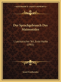 Der Sprachgebrauch Des Maimonides: I. Lexikalischer Teil, Erste Halfte (1901)