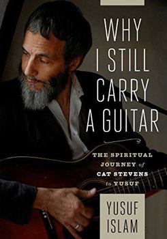 Hardcover Why I Still Carry A Guitar: The Spiritual Journey of Cat Stevens to Yusuf Book