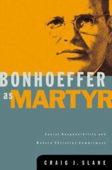Paperback Bonhoeffer as Martyr: Social Responsibility and Modern Christian Commitment Book