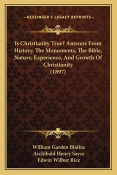 Paperback Is Christianity True? Answers From History, The Monuments, The Bible, Nature, Experience, And Growth Of Christianity (1897) Book