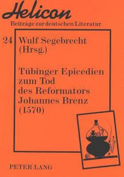 Tuebinger Epicedien Zum Tod Des Reformators Johannes Brenz (1570): Kommentiert Von Juliane Fuchs Und Veronika Marschall Unter Mitwirkung Von Guido Woj