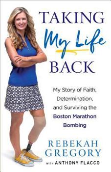 Paperback Taking My Life Back: My Story of Faith, Determination, and Surviving the Boston Marathon Bombing Book