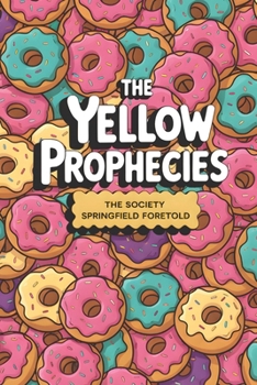 The Yellow Prophecies: The Society Springfield Foretold
