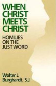 Paperback When Christ Meets Christ: Homilies on the Just Word Book