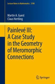 Paperback Painlevé III: A Case Study in the Geometry of Meromorphic Connections Book