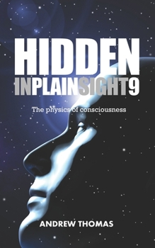 Paperback Hidden In Plain Sight 9: The Physics Of Consciousness Book