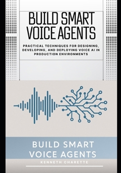Paperback Build Smart Voice Agents: Practical Techniques for Designing, Developing, and Deploying Voice AI in Production Environments Book