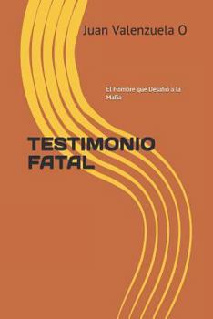 Paperback Testimonio Fatal: El Hombre Que Desafió a la Mafia [Spanish] Book