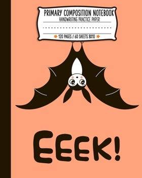 Primary Composition Note Book: Halloween Cute Bat EEEK Handwriting Practice Paper