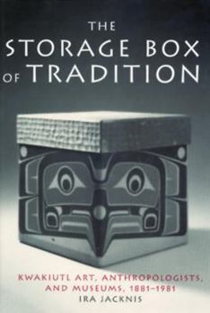 Hardcover The Storage Box of Tradition: Kwakiutl Art, Anthropologists, and Museums, 1881-1981 Book