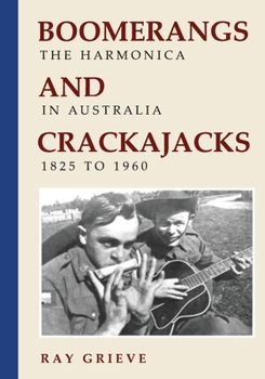Paperback Boomerangs and Crackajacks: The Harmonica in Australia 1825-1960 Book
