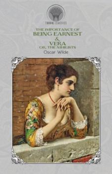 Paperback The Importance of Being Earnest & Vera; or, The Nihilists Book