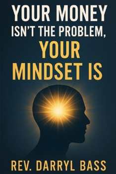 Paperback Your Money isn't the Problem, Your Mindset is Book