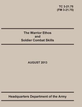 Paperback The Warrior Ethos and Soldier Combat Skills: The Official U.S. Army Training Manual. Training Circular TC 3-21.75 (Field Manual FM 3-21.75). August 20 Book