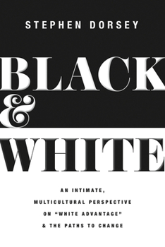 Paperback Black and White: An Intimate, Multicultural Perspective on White Advantage and the Paths to Change Book