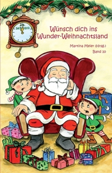 Paperback Wünsch dich in Wunder-Weihnachtsland: Weihnachtsland: Erzählungen, Märchen und Gedichte zur Advents- und Weihnachtszeit - Band 10 [German] Book