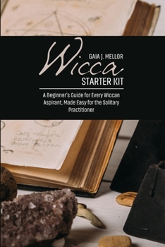 Paperback Wicca Starter Kit: A Beginner's Guide for Every Wiccan Aspirant, Made Easy for the Solitary Practitioner Book