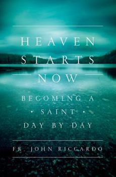 Paperback Heaven Starts Now: Becoming a Saint Day by Day Book