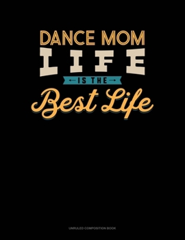 Paperback Dance Mom Life Is The Best Life: Unruled Composition Book