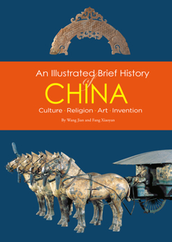 Paperback An Illustrated Brief History of China: Culture, Religion, Art, Invention Book