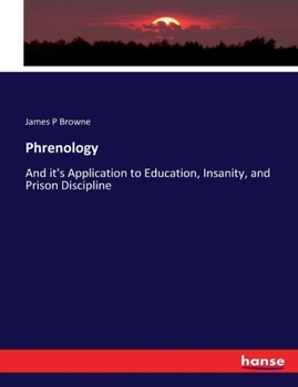 Paperback Phrenology: And it's Application to Education, Insanity, and Prison Discipline Book