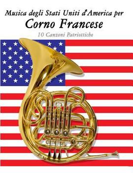 Paperback Musica Degli Stati Uniti d'America Per Corno Francese: 10 Canzoni Patriottiche [Italian] Book