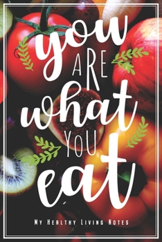 You Are What You Eat: Du Bist Was Du Isst Notizbuch Für Gesunde Ernährung Planer Tagebuch Schreibheft - Geschenk Für Veganer Vegetarier Pescetarier ... Geschenkidee Zum Geburtstag & Zu Weihnachten