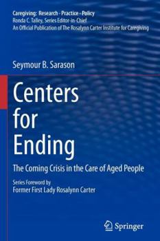 Paperback Centers for Ending: The Coming Crisis in the Care of Aged People Book