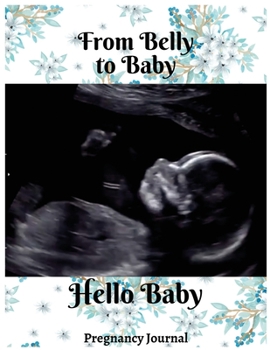 Paperback From belly to baby: Week by Week Pregnancy Planner Organizer and Countdown Calendar Gift for the New Mom 8.5x11 inches Book