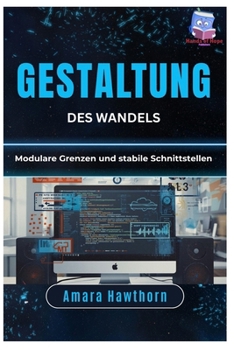 Gestaltung des Wandels: Modulare Grenzen und stabile Schnittstellen (German Edition)