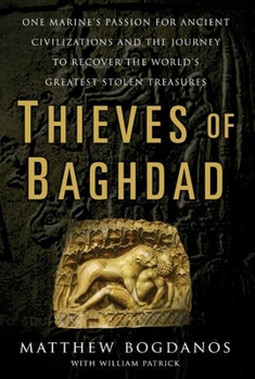 Hardcover Thieves of Baghdad: One Marine's Passion for Ancient Civilizations and the Journey to Recover the World's Greatest Stolen Treasures Book