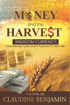 Paperback Money and the Harvest: Kingdom Currency - How Money Fuels God's Purpose In Your Life Book