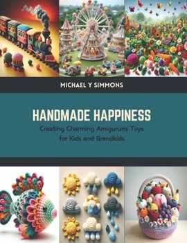 Handmade Happiness: Creating Charming Amigurumi Toys for Kids and Grandkids
