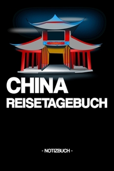 CHINA REISETAGEBUCH: Notizbuch | Tagebuch | China | Reise | Land | Erlebnisse | Kultur | Geschenk | Geschenkidee | liniert | ca. DIN A5 (German Edition)