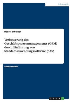 Paperback Verbesserung des Geschäftsprozessmanagements (GPM) durch Einführung von Standardanwendungssoftware (SAS) [German] Book