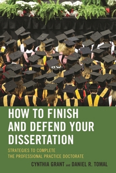 How to Finish and Defend Your Dissertation: Strategies to Complete the Professional Practice Doctorate (The Concordia University Leadership Series)