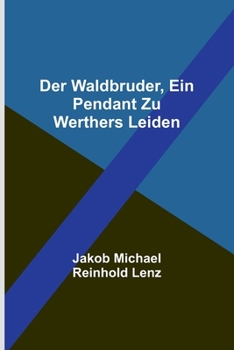 Paperback Der Waldbruder, ein Pendant zu Werthers Leiden [German] Book