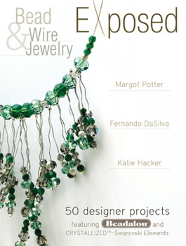 Paperback Bead and Wire Jewelry Exposed: 50 Designer Projects Featuring Beadalon and Swarovski Book