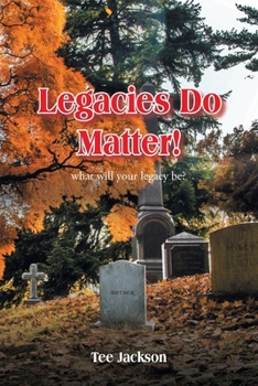 Paperback Legacies Do Matter!: What will your legacy be? Book