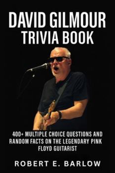 David Gilmour Trivia Book: 400+ Multiple Choice Questions and Random Facts on the Legendary Pink Floyd Guitarist