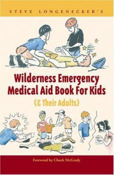 Paperback Steve Longenecker's Wilderness Emergency Medical Aid Book For Kids (& Their Adults) Book