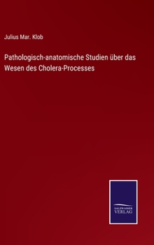 Hardcover Pathologisch-anatomische Studien über das Wesen des Cholera-Processes [German] Book