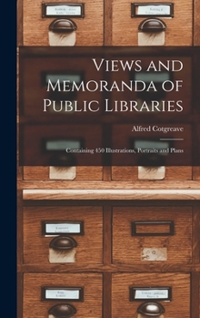 Hardcover Views and Memoranda of Public Libraries: Containing 450 Illustrations, Portraits and Plans Book