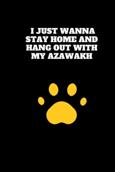 I Just Wanna Stay Home And Hang Out With My Azawakh: Multi-Purpose Lined Journal / Great Gift For Azawakh Dog Owners / Friends / Family / Coworker / Colleague / Boss / Student